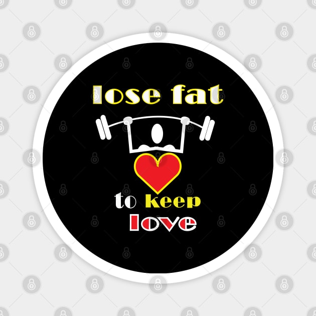 lose fat to keep love Magnet by ArticArtac